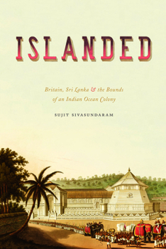 Paperback Islanded: Britain, Sri Lanka, and the Bounds of an Indian Ocean Colony Book