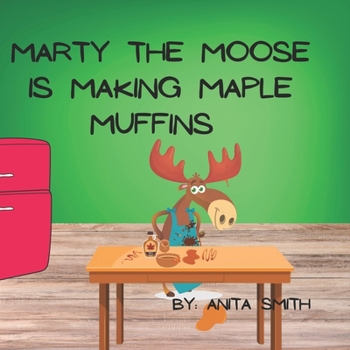 Paperback Marty the Moose Is Making Maple Muffins Book