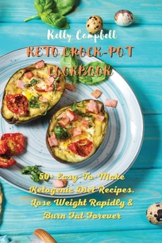 Paperback Keto Crock-Pot Cookbook: 50+ Easy-To-Make Ketogenic Diet Recipes. Lose Weight Rapidly and Burn Fat Forever Book