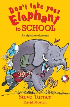 Paperback Don't Take Your Elephant to School: All Kinds of Alphabet Poems Book