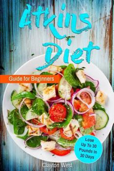 Paperback Atkins Diet Guide for Beginners: Lose Up to 30 Pounds in 30 Days Book