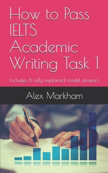Paperback How to Pass IELTS Academic Writing Task 1: Includes 6 fully explained model answers Book