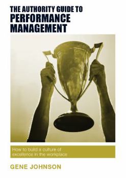 Paperback The Authority Guide to Performance Management: How to build a culture of excellence in the workplace Book