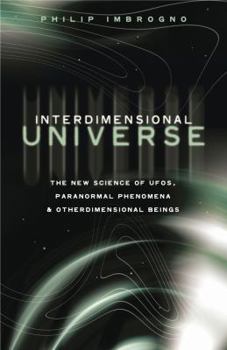Paperback Interdimensional Universe: The New Science of Ufos, Paranormal Phenomena and Otherdimensional Beings Book