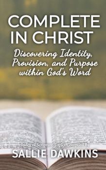 Paperback Complete In Christ: Discovering Identity, Provision, and Purpose within God's Word Book