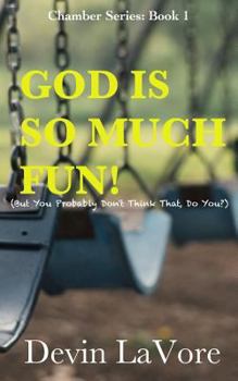 Paperback God Is So Much Fun: But You Probably Don't Think That, Do You? Book