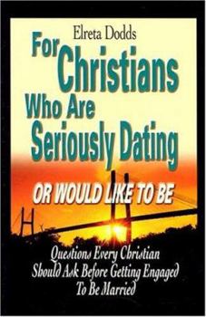 Paperback For Christians Who Are Seriously Dating or Would Like to Be: Questions Every Christian Should Ask Before Getting Engaged to Be Married Book