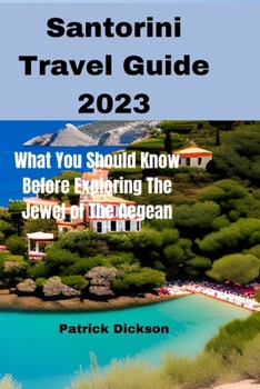 Paperback Santorini Travel Guide 2023: What You Should Know Before Exploring The Jewel of The Aegean Book