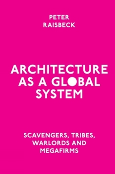 Hardcover Architecture as a Global System: Scavengers, Tribes, Warlords and Megafirms Book