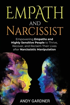 Paperback Empath and Narcissist: Empowering Empaths and Highly Sensitive People to Thrive, Recover, and Reclaim Their Lives after Narcissistic Manipulation Book