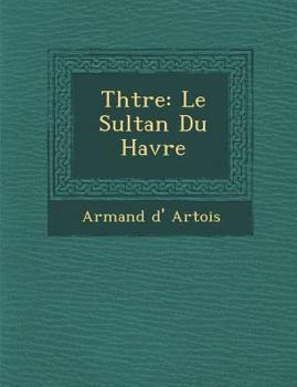 Paperback Th Tre: Le Sultan Du Havre [French] Book