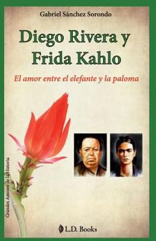 Paperback Diego Rivera y Frida Kahlo: El amor entre el elefante y la paloma [Spanish] Book