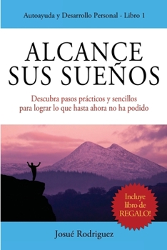 Paperback Alcance Sus Sueños: Descubra pasos prácticos y sencillos para lograr lo que hasta ahora no ha podido [Spanish] Book