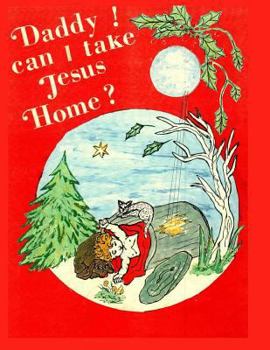 Paperback Daddy, Can I Take Jesus Home? Book