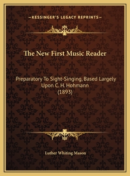 The New First Music Reader: Preparatory to Sight-Singing, Based Largely Upon C.H. Hohmann - Book #1 of the Educational Music Course