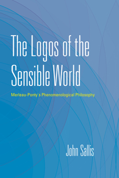 Paperback Logos of the Sensible World: Merleau-Ponty's Phenomenological Philosophy Book