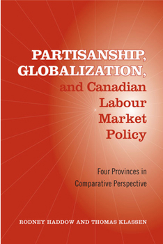 Hardcover Partisanship, Globalization, and Canadian Labour Market Policy: Four Provinces in Comparative Perspective Book