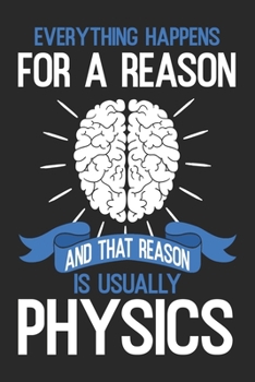 Everything Happens For A Reason: Physics Notebook Blank Line Teacher Journal Lined with Lines 6x9 120 Pages Checklist Record Book Science Teachers ... Gift Science Physic Lovers Physicists