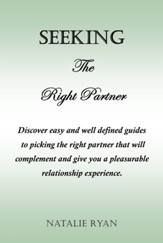 Paperback Seeking the Right Partner: Discover easy and well defined guides to picking the right partner that will complement and give you a pleasurable rel Book