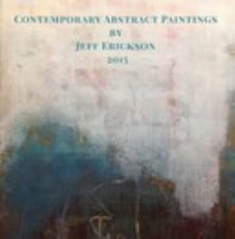 Hardcover Contemporary Abstract Paintings by Jeff Erickson 2015 Book