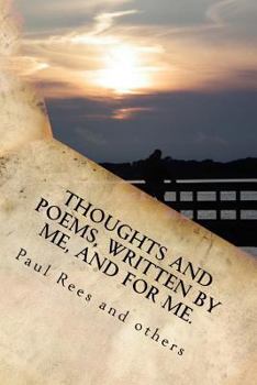 Paperback Thoughts, and poems written by and for me.: To those who inhabited my life! Book