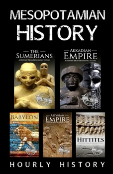 Paperback Mesopotamian History: Sumerians, Hittites, Akkadian Empire, Assyrian Empire, Babylon Book