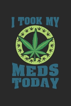i took my Meds Today: CBD ÖL VERKÄUFER Notizbuch A5 120 Seiten! Cannabis Taschen Notizbuch I Terminkalender I Geschenk für Cannabis Schmerz, Krebs ... Geschenksidee für Kiffer, CBD ÖL Konsumenten