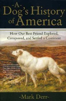 Paperback A Dog's History of America: How Our Best Friend Explored, Conquered, and Settled a Continent Book