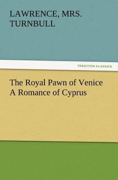 Paperback The Royal Pawn of Venice A Romance of Cyprus Book