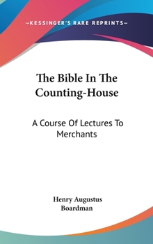 Hardcover The Bible In The Counting-House: A Course Of Lectures To Merchants Book