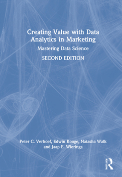 Hardcover Creating Value with Data Analytics in Marketing: Mastering Data Science Book