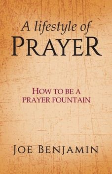 Paperback A Lifestyle of Prayer: How To Be a Prayer Fountain Book