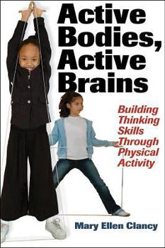 Paperback Active Bodies, Active Brains: Building Thinking Skills Through Physical Activity Book