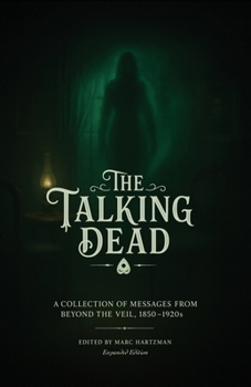 Paperback The Talking Dead: A Collection of Messages from Beyond the Veil, 1850 to 1920s (Expanded Edition) Book