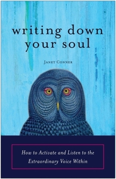 Paperback Writing Down Your Soul: How to Activate and Listen to the Extraordinary Voice Within Book