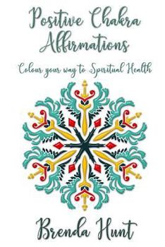 Paperback Positive Chakra Affirmations: Colour Your Way to Spiritual Health Book