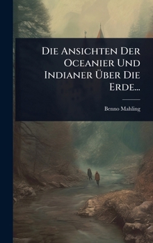 Hardcover Die Ansichten Der Oceanier Und Indianer Ãber Die Erde... [German] Book