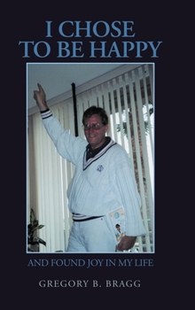 Hardcover I Chose to Be Happy: And Found Joy in My Life Book