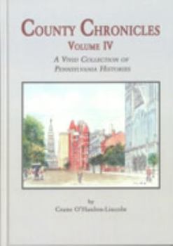 County Chronicles Volume IV: A Vivid Collection of Pennsylvania Histories (County Chronicles Series, 4)