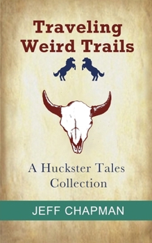 Traveling Weird Trails: A Huckster Tales Collection
