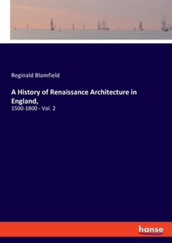 Paperback A History of Renaissance Architecture in England,: 1500-1800 - Vol. 2 Book