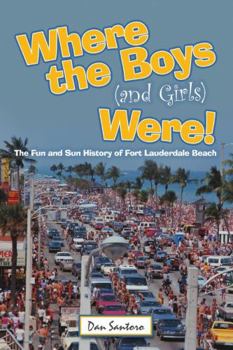 Paperback Where the Boys (and Girls) Were!: The Fun and Sun History of Fort Lauderdale Beach Book