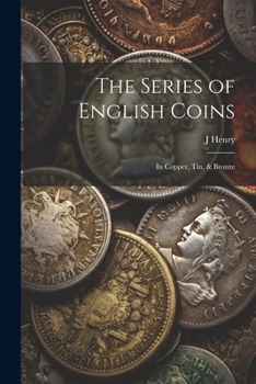 Paperback The Series of English Coins: In Copper, Tin, & Bronze Book