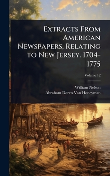 Extracts From American Newspapers, Relating to New Jersey. 1704-1775