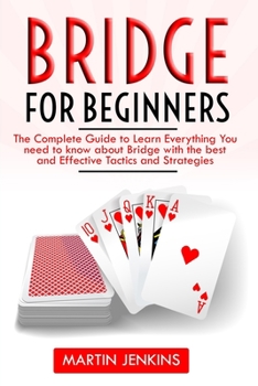 Paperback Bridge for Beginners: The Complete Guide to Learn Everything You need to know about Bridge with the best and effective Tactics and Strategie Book