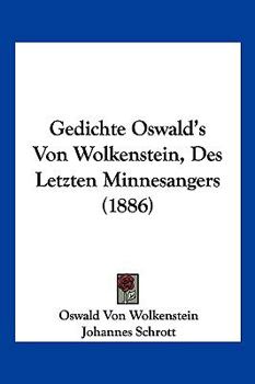 Paperback Gedichte Oswald's Von Wolkenstein, Des Letzten Minnesangers (1886) [German] Book