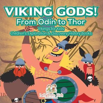 Paperback Viking Gods! From Odin to Thor - Vikings for Kids - Children's Exploration & Discovery History Books Book