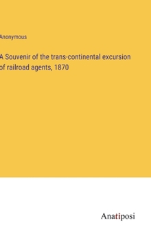 Hardcover A Souvenir of the trans-continental excursion of railroad agents, 1870 Book