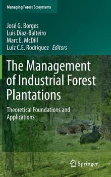 Hardcover The Management of Industrial Forest Plantations: Theoretical Foundations and Applications Book