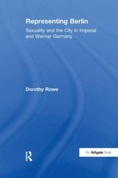 Paperback Representing Berlin: Sexuality and the City in Imperial and Weimar Germany Book